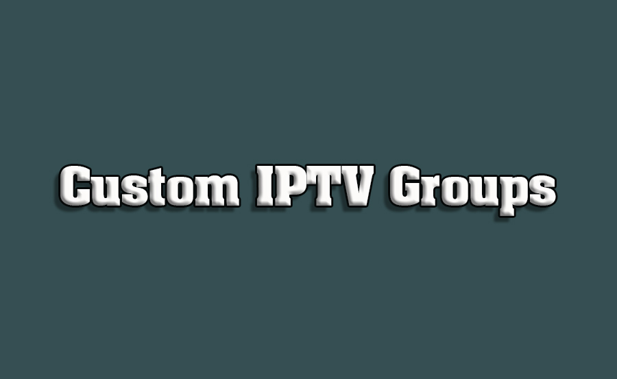 How to Watch IPTV with Custom Channel Groups