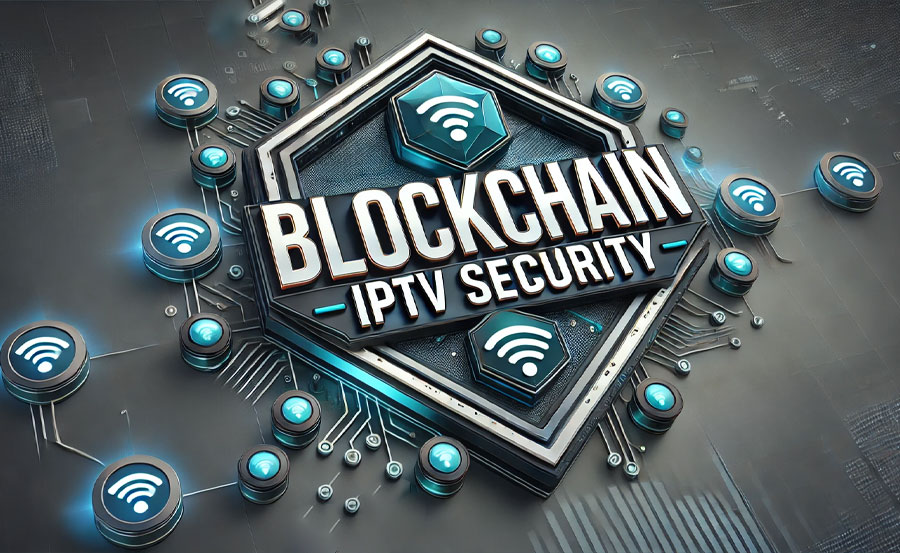 How Blockchain Is Enhancing IPTV Privacy and Security